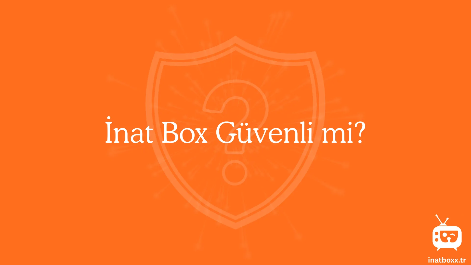 Inat Box Guvenli mi